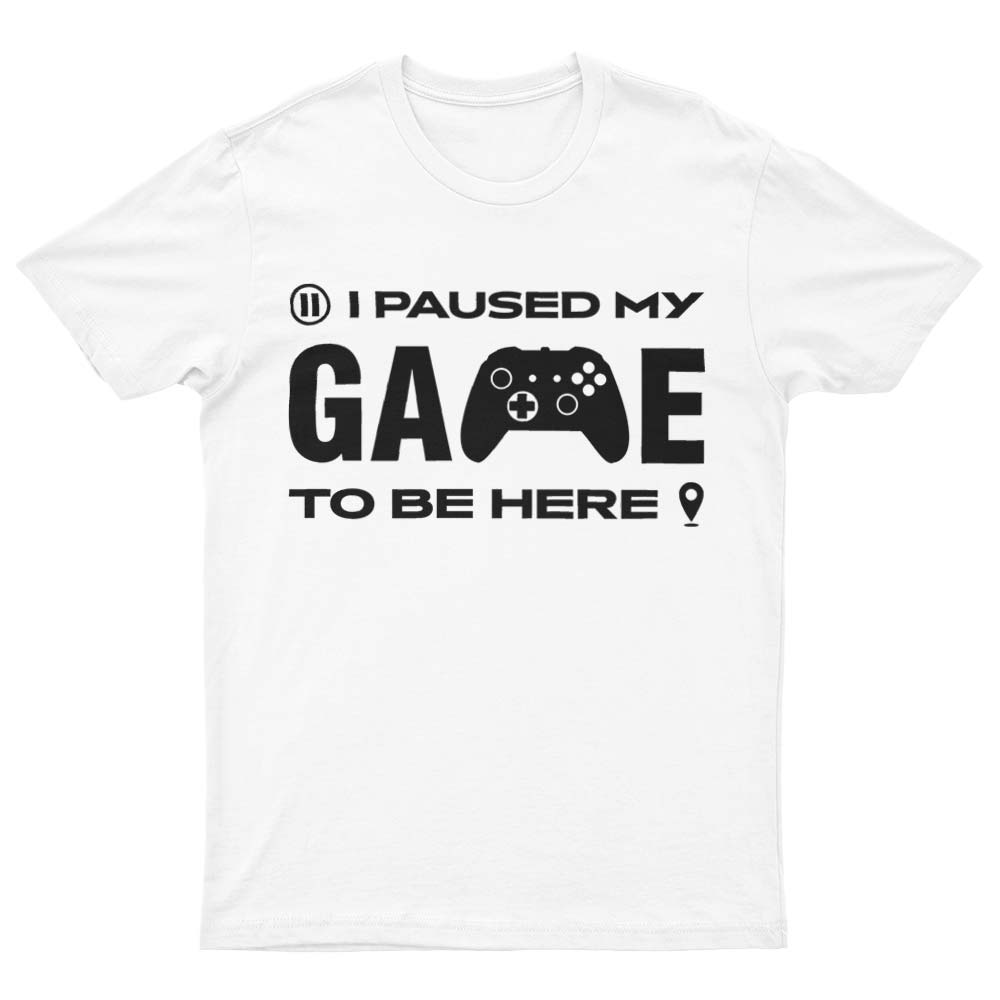 I Paused My Game To Be Here T-Shirt - YUNNIK®