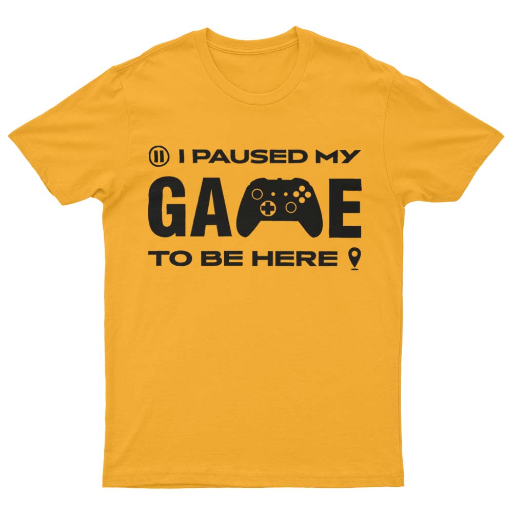 I Paused My Game To Be Here T-Shirt - YUNNIK®