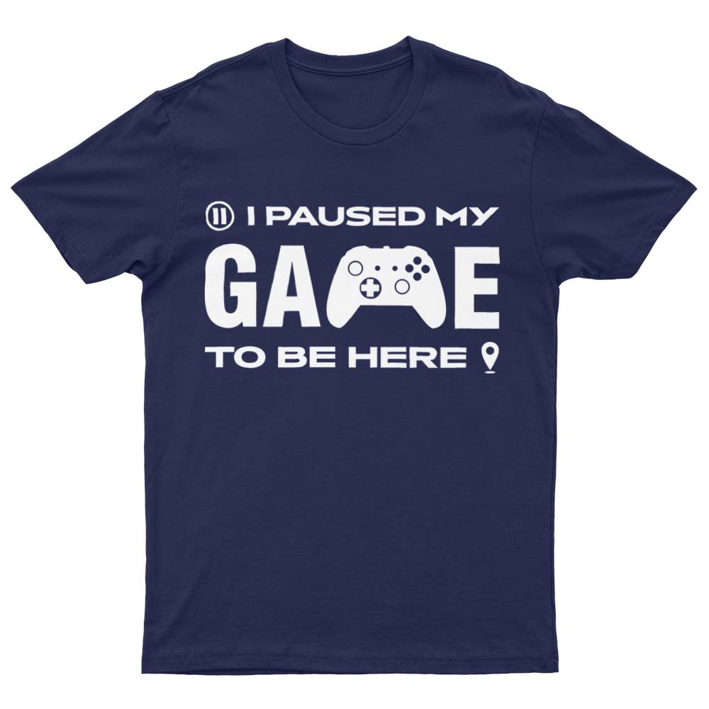I Paused My Game To Be Here T-Shirt - YUNNIK®