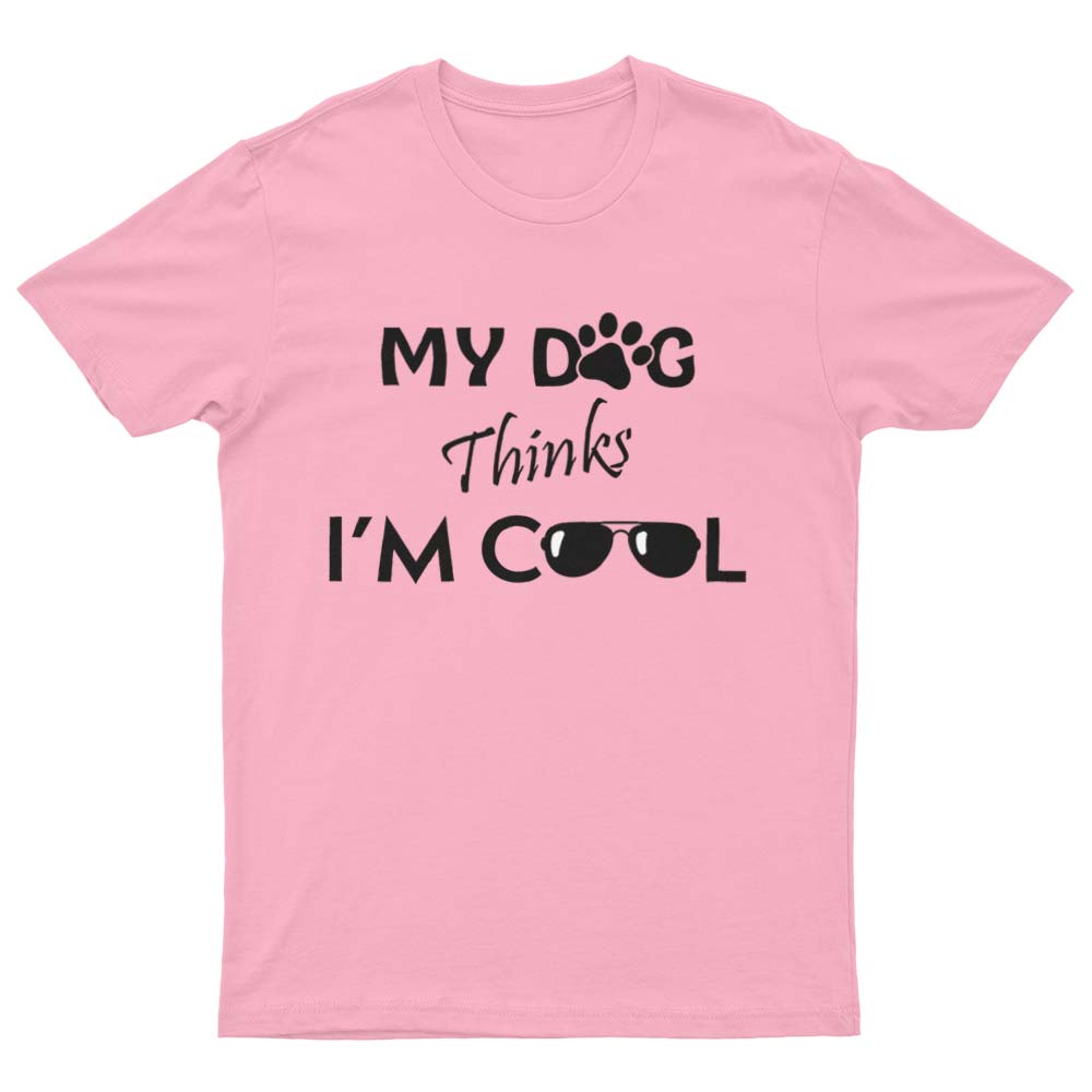 My Dog Thinks I'm Cool T-Shirt - YUNNIK®