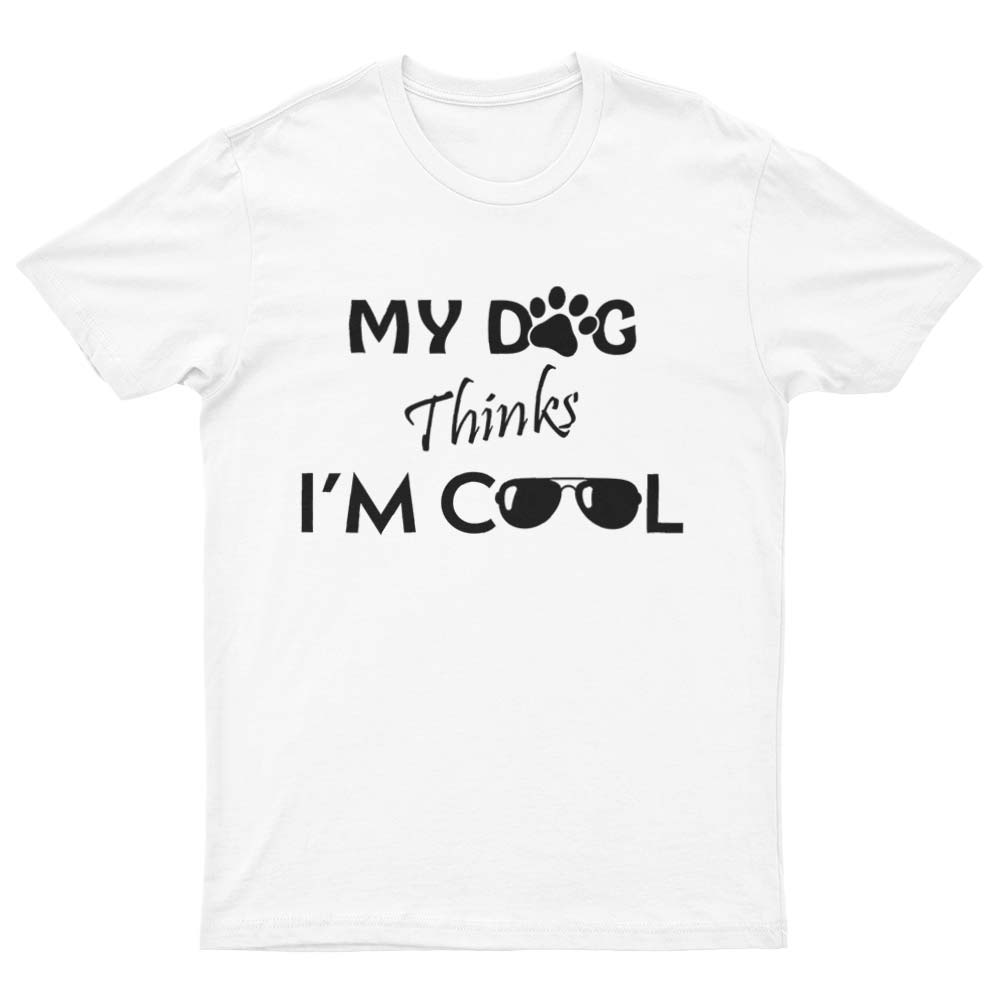 My Dog Thinks I'm Cool T-Shirt - YUNNIK®