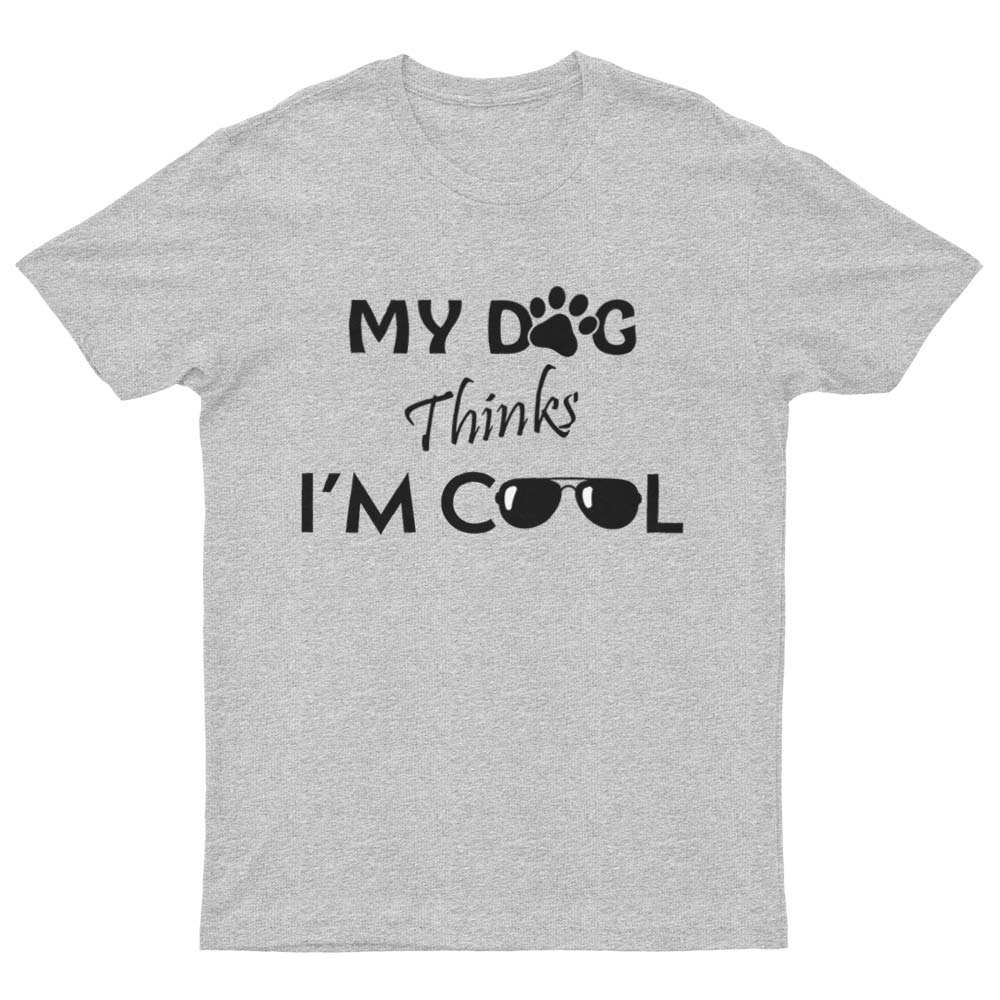 My Dog Thinks I'm Cool T-Shirt - YUNNIK®