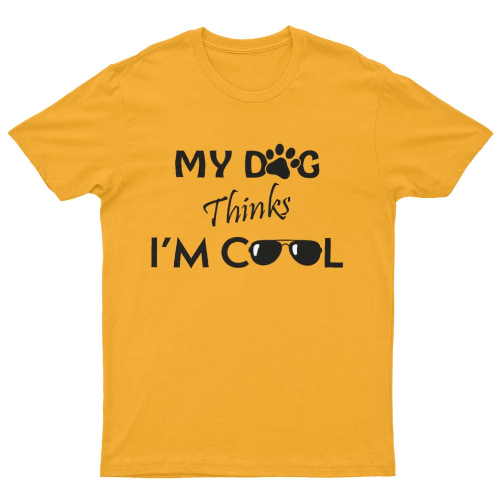 My Dog Thinks I'm Cool T-Shirt - YUNNIK®