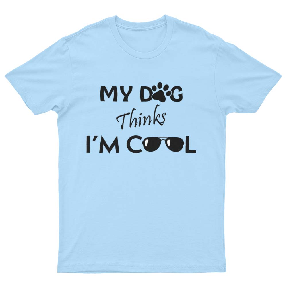 My Dog Thinks I'm Cool T-Shirt - YUNNIK®
