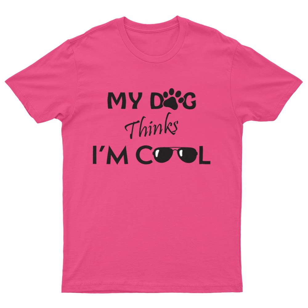 My Dog Thinks I'm Cool T-Shirt - YUNNIK®