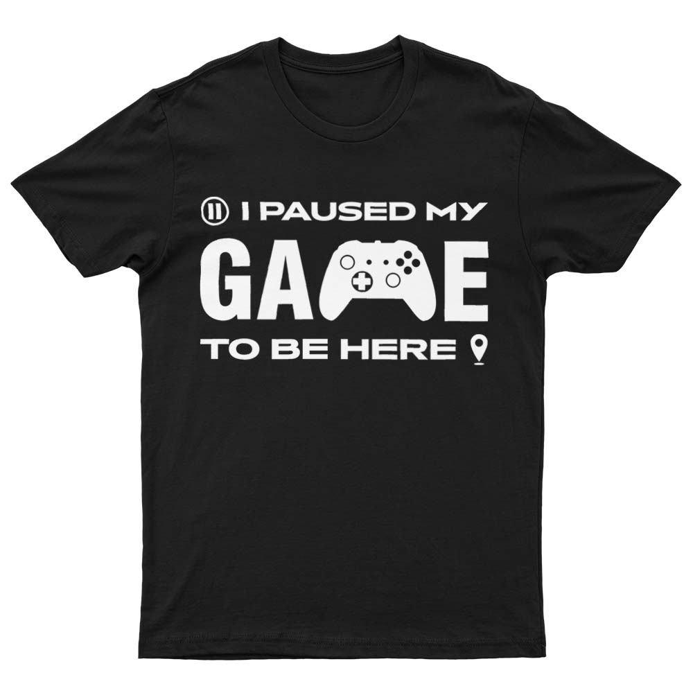 I Paused My Game To Be Here T-Shirt - YUNNIK®