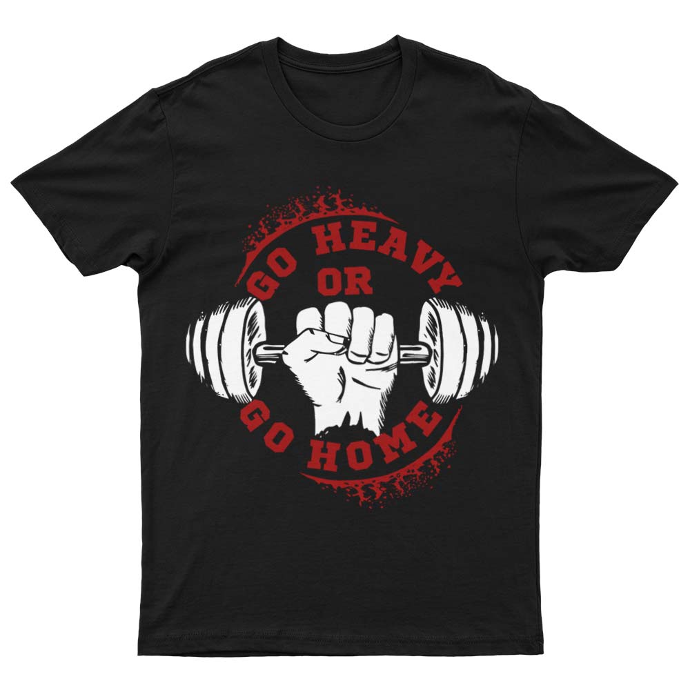 Go Heavy Or Go Home T-Shirt - YUNNIK®