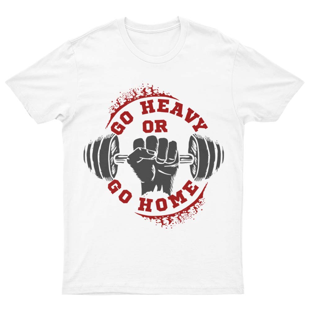 Go Heavy Or Go Home T-Shirt - YUNNIK®