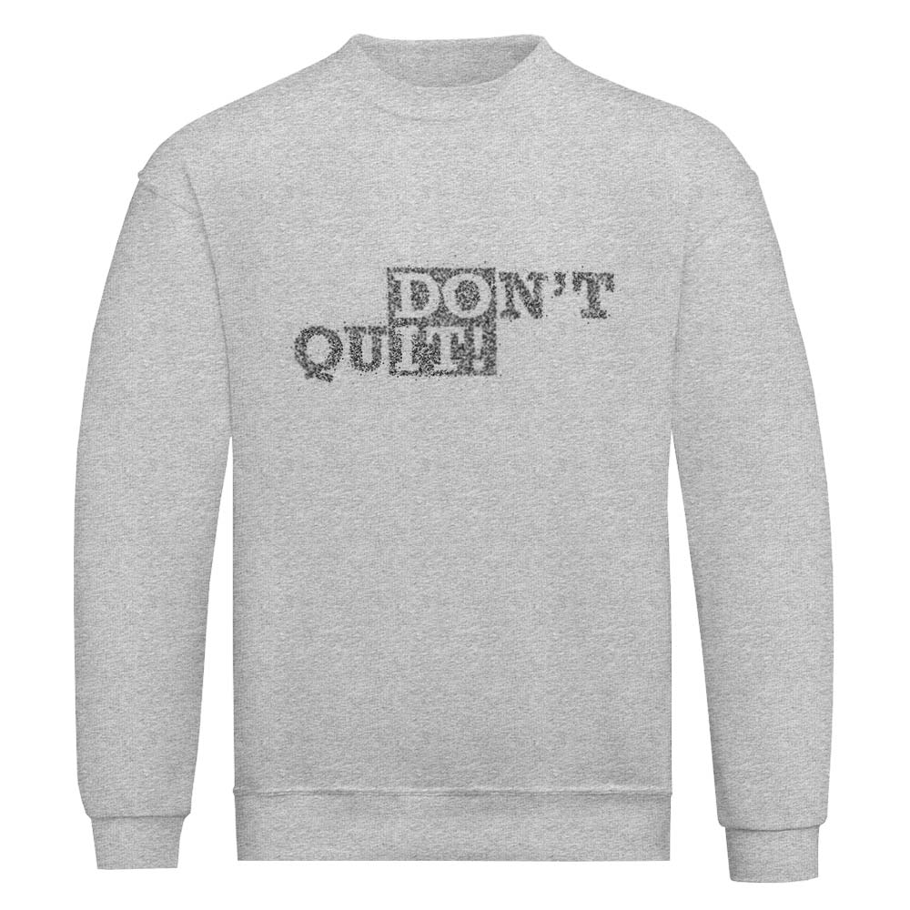 Don't Quit Sweatshirt - YUNNIK®