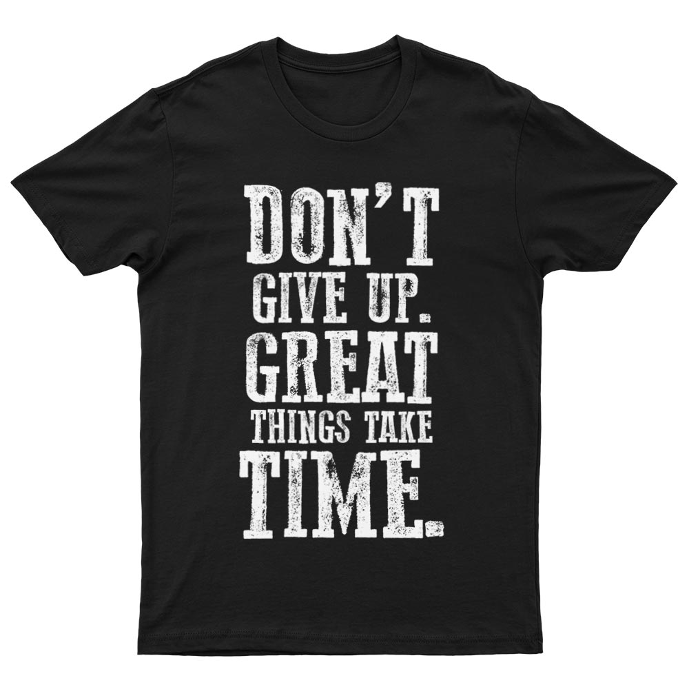Tee-Shirt Don't Give Up Great Thinks Take Time - YUNNIK®