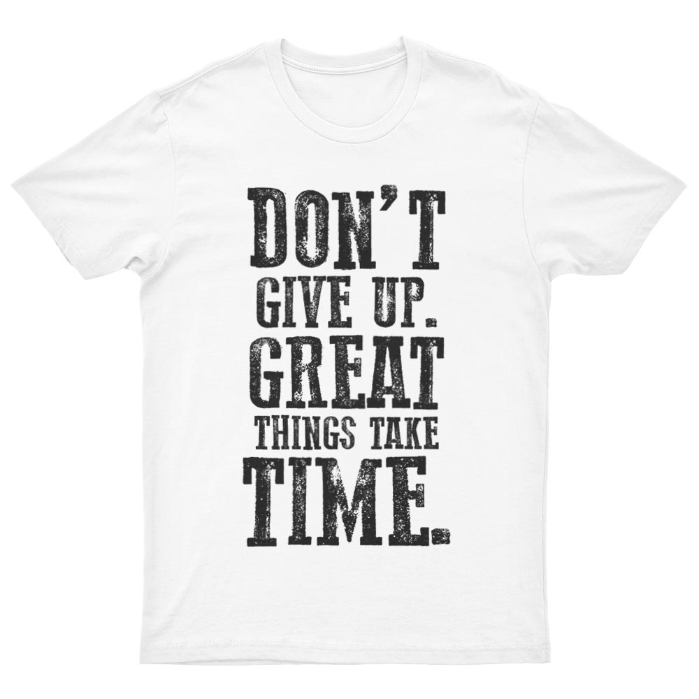 Tee-Shirt Don't Give Up Great Thinks Take Time - YUNNIK®