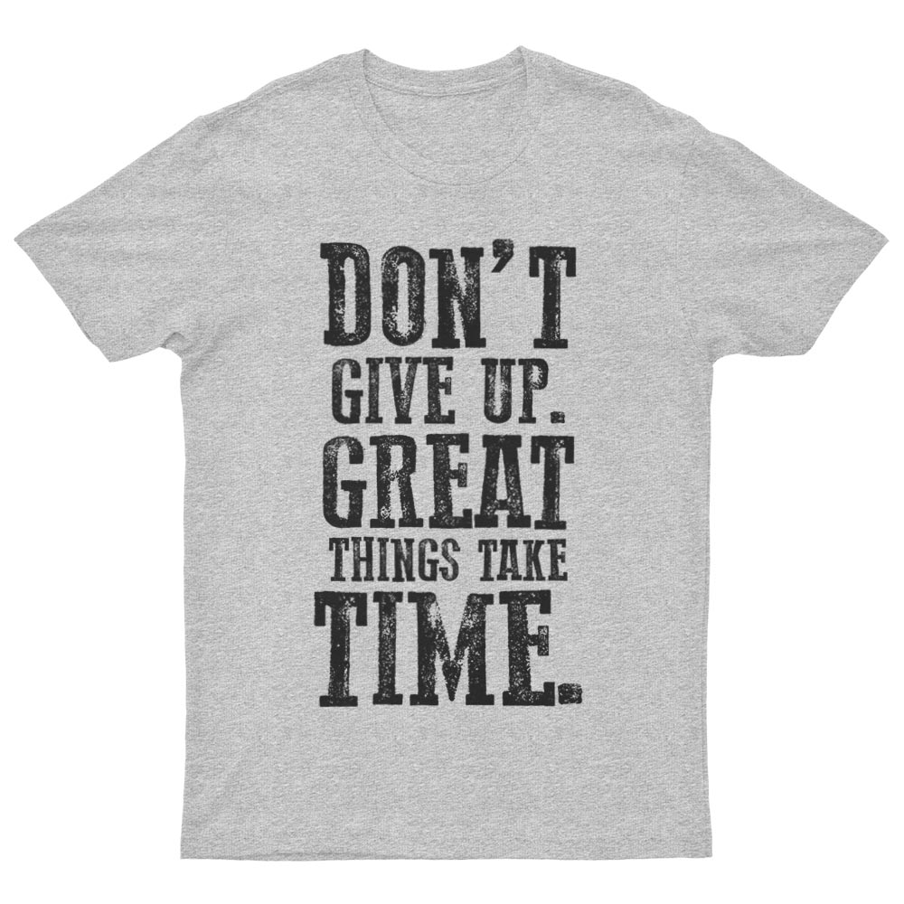 Tee-Shirt Don't Give Up Great Thinks Take Time - YUNNIK®