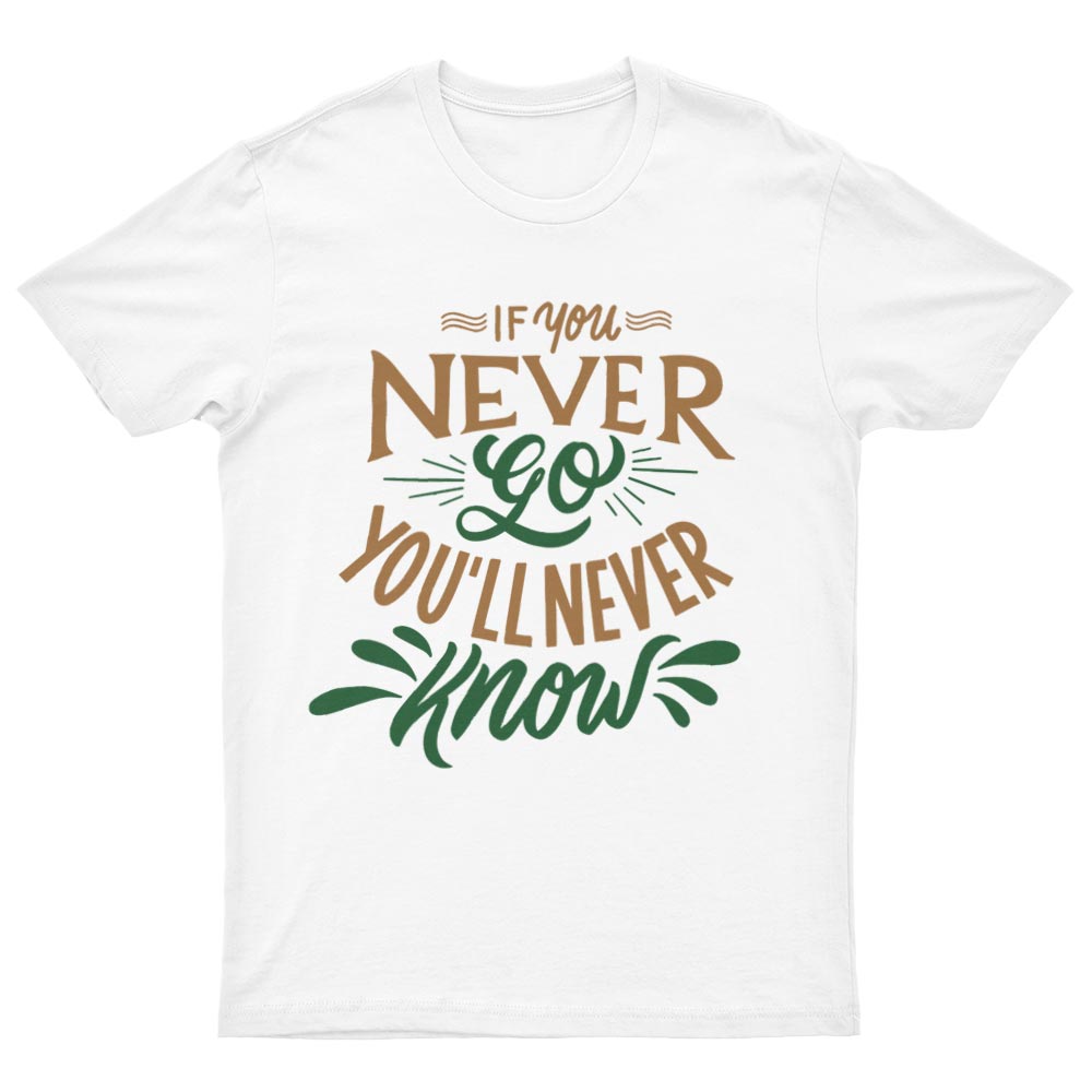 Tee-Shirt If You Never Go You'll Never Know - YUNNIK®