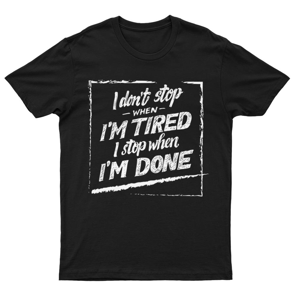 Tee-Shirt I Don't Stop When I'm Tired I Stop When I'm Done - YUNNIK®