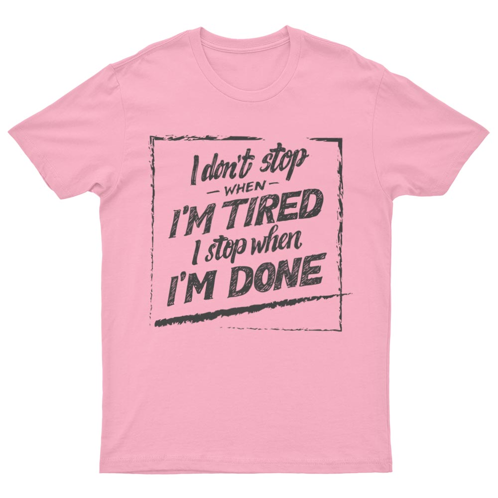 Tee-Shirt I Don't Stop When I'm Tired I Stop When I'm Done - YUNNIK®