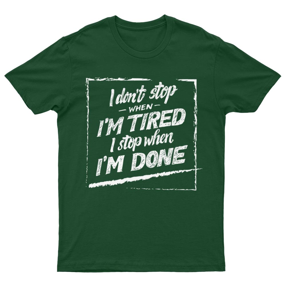 Tee-Shirt I Don't Stop When I'm Tired I Stop When I'm Done - YUNNIK®