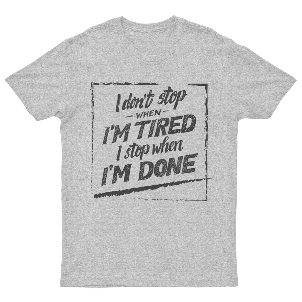 Tee-Shirt I Don't Stop When I'm Tired I Stop When I'm Done - YUNNIK®