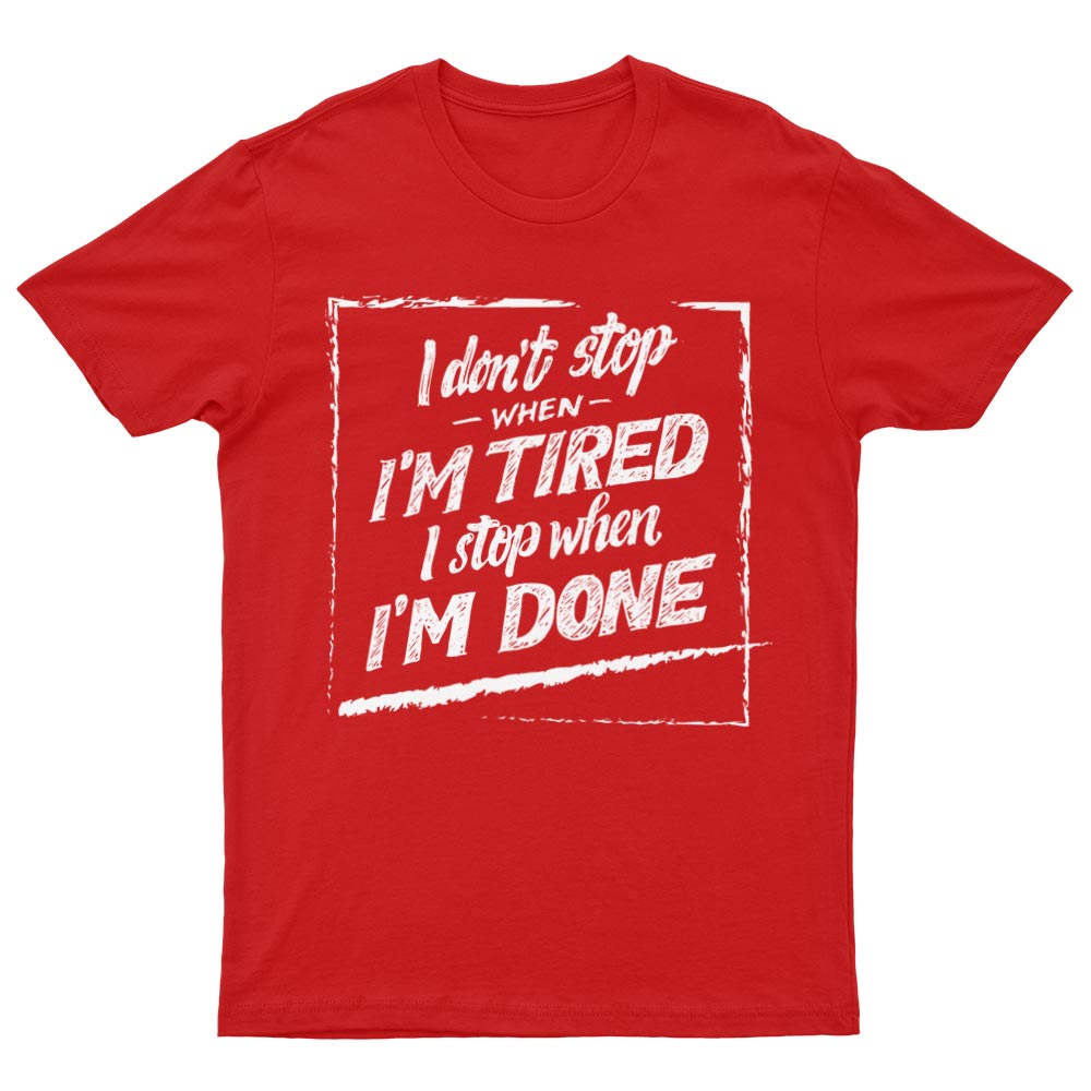 Tee-Shirt I Don't Stop When I'm Tired I Stop When I'm Done - YUNNIK®