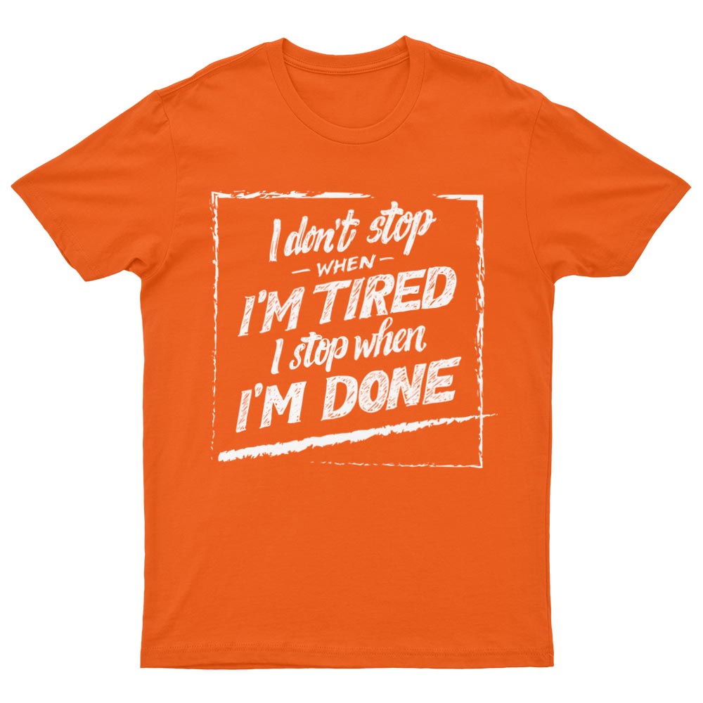 Tee-Shirt I Don't Stop When I'm Tired I Stop When I'm Done - YUNNIK®