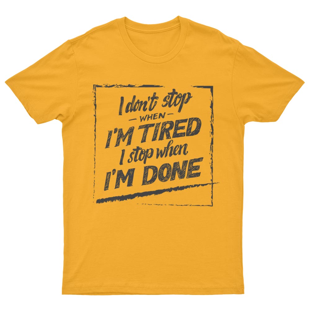 Tee-Shirt I Don't Stop When I'm Tired I Stop When I'm Done - YUNNIK®