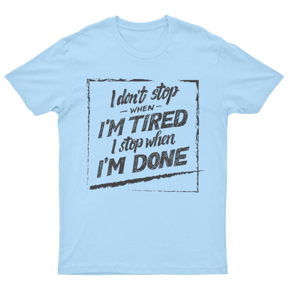 Tee-Shirt I Don't Stop When I'm Tired I Stop When I'm Done - YUNNIK®