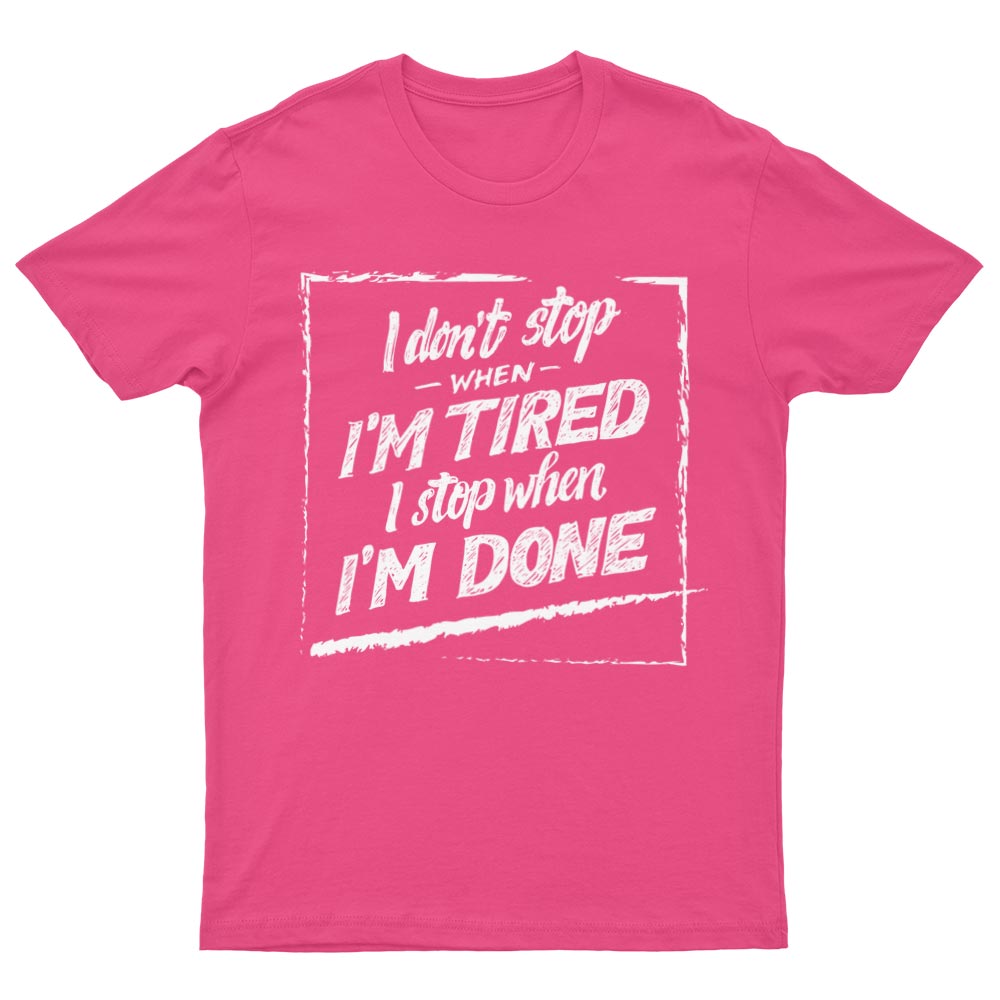 Tee-Shirt I Don't Stop When I'm Tired I Stop When I'm Done - YUNNIK®